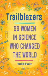 Cover of Trailblazers: 33 Women in Science Who Changed the World