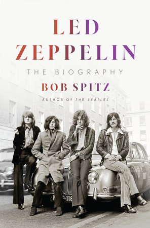 Led Zeppelin by Bob Spitz: 9780399562426 | PenguinRandomHouse.com:
