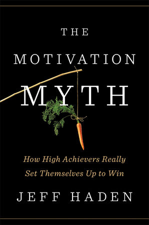 The Motivation Myth by Jeff Haden: 9780399563768