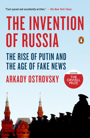 The Invention of Russia by Arkady Ostrovsky 9780399564178 PenguinRandomHouse Books