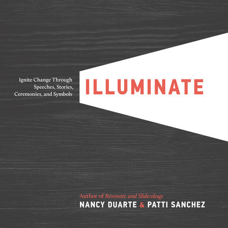 Illuminate by Nancy Duarte & Patti Sanchez