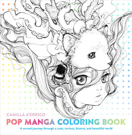 Download Pop Manga Coloring Book By Camilla D Errico 9780399578472 Penguinrandomhouse Com Books