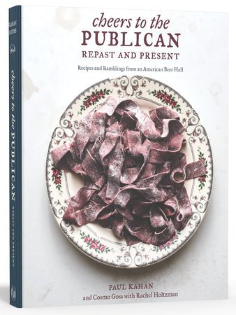 Cheers to the Publican, Repast and Present by Paul Kahan, Cosmo Goss and Rachel Holtzman