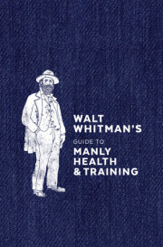 Walt Whitman's Guide to Manly Health and Training 