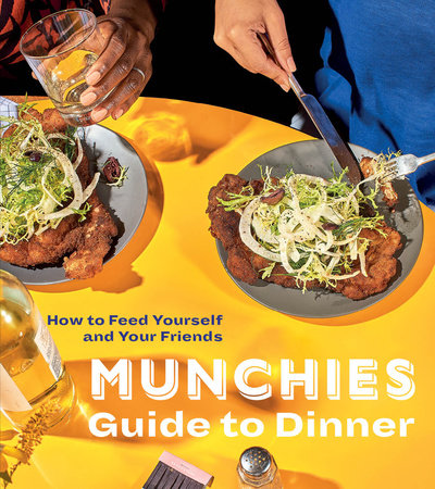 Guide Dinner by of MUNCHIES: 9780399580123 PenguinRandomHouse.com: Books