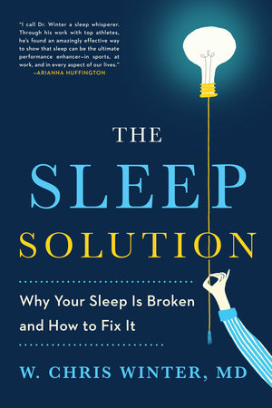 The Sleep Solution by W. Chris Winter, M.D.: 9780399583612 |  PenguinRandomHouse.com: Books