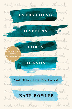 Everything Happens For A Reason By Kate Bowler 9780399592089