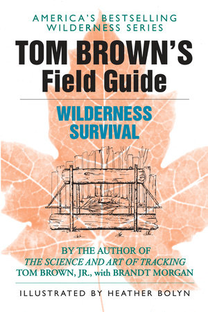 Tom Brown S Field Guide To Wilderness Survival By Tom Brown Jr 9780425105726 Penguinrandomhouse Com Books