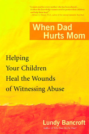 When Dad Hurts Mom by Lundy Bancroft