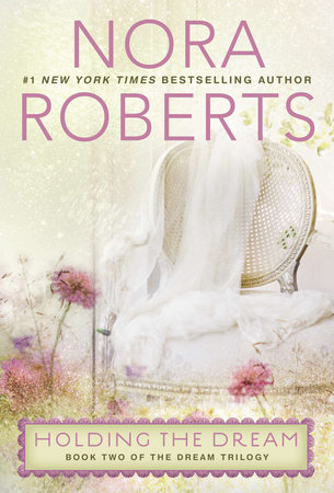 Holding The Dream By Nora Roberts Penguinrandomhouse Com Books