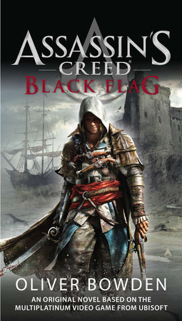 Assassin's Creed: Black Flag by Oliver Bowden: 9780425262962, PenguinRandomHouse.com: Books