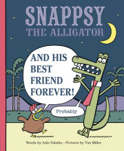 Snappsy the Alligator and His Best Friend Forever (Probably) 