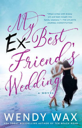 My Ex Best Friend S Wedding By Wendy Wax Penguinrandomhouse Com Books