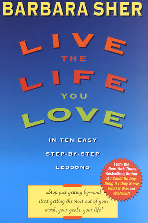 Live The Life You Love By Barbara Sher Penguinrandomhouse Com Books