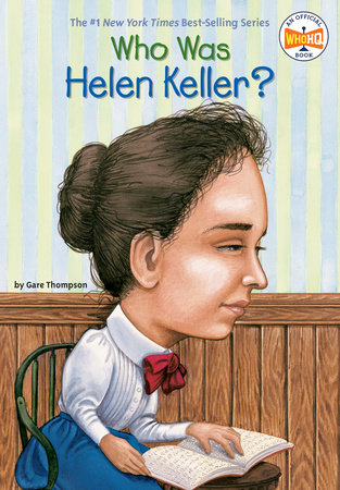 Who Was Helen Keller? by Gare Thompson, Who HQ: 9780448431444 |  PenguinRandomHouse.com: Books