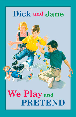 Dick And Jane We Play And Pretend By Grosset Dunlap Penguinrandomhouse Com Books