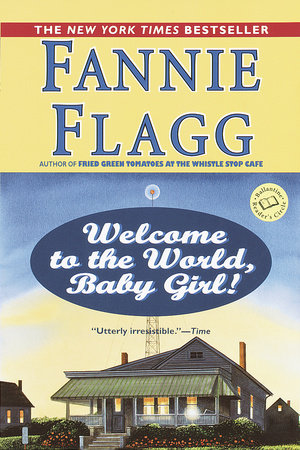 Welcome to the World Baby Girl by Fannie Flagg 9780449005781