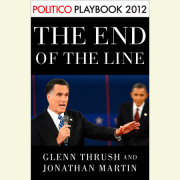 The End of the Line: Romney vs. Obama: the 34 days that decided the election: Playbook 2012 (POLITICO Inside Election 2012) 