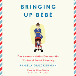 Bringing Up Bebe By Pamela Druckerman Books On Tape