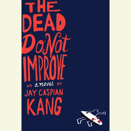 The Dead Do Not Improve by Jay Caspian Kang