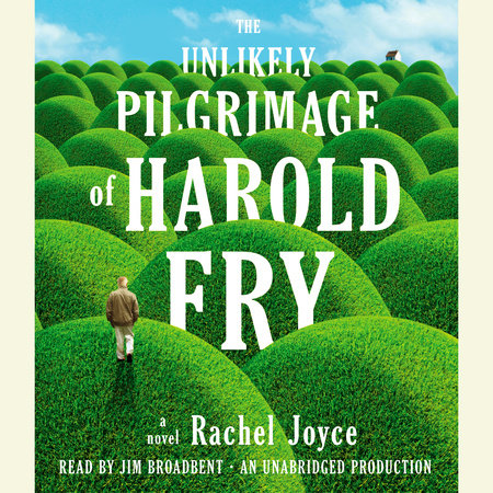 The Unlikely Pilgrimage of Harold Fry by Rachel Joyce