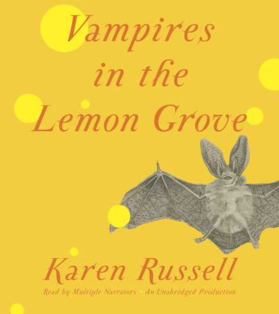 Vampires in the Lemon Grove by Karen Russell