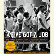 We've Got a Job: The 1963 Birmingham Children's March 