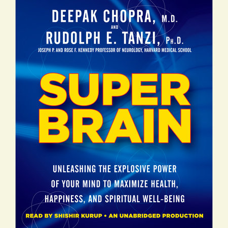 Super Brain by Rudolph E. Tanzi, Ph.D. & Deepak Chopra, M.D.