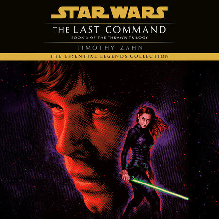 The Last Command: Star Wars Legends (The Thrawn Trilogy) by Timothy Zahn