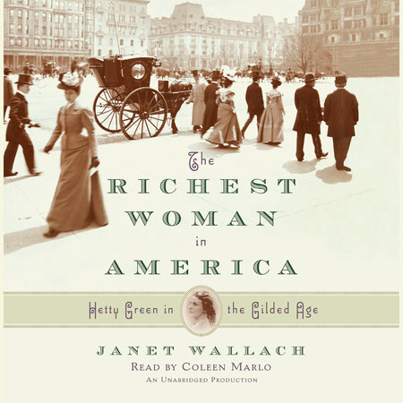 The Richest Woman in America: Hetty Green in the Gilded Age