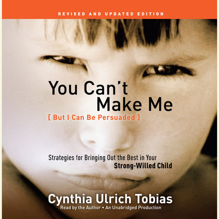 You Can't Make Me (But I Can Be Persuaded), Revised and Updated Edition by Cynthia Tobias