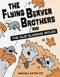 Book cover for The Flying Beaver Brothers and the Mud-Slinging Moles