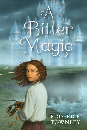 A Bitter Magic By Roderick Townley Penguinrandomhouse Com Books