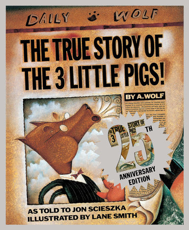 The True Story of the Three Little Pigs 25th Anniversary Edition by Jon Scieszka