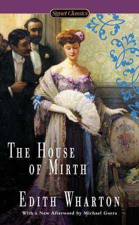 The House of Mirth by Edith Wharton: 9780451474308 |  PenguinRandomHouse.com: Books