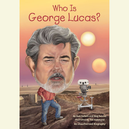 Who Is George Lucas? by Pamela D. Pollack, Pam Pollack, Meg Belviso & Who HQ