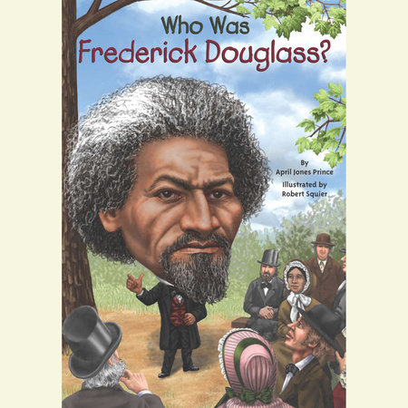 Who Was Frederick Douglass? by April Jones Prince & Who HQ