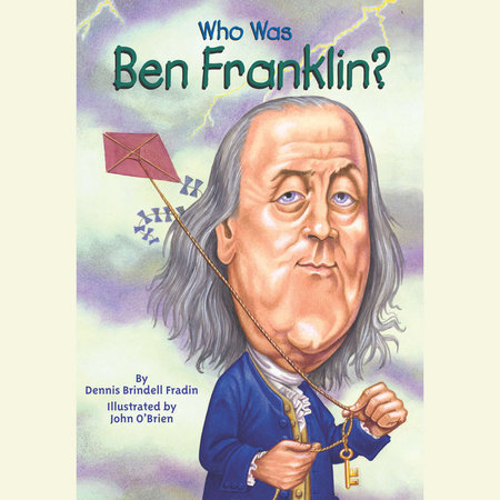 Who Was Ben Franklin? by Dennis Brindell Fradin & Who HQ