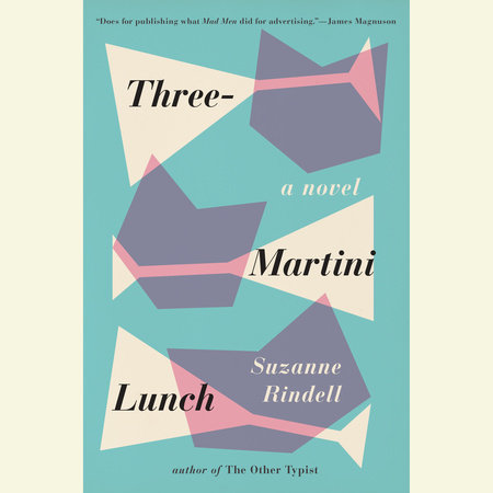 Three-Martini Lunch by Suzanne Rindell