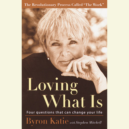 Loving What Is by Byron Katie & Stephen Mitchell