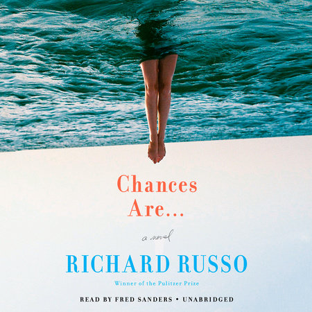 Chances Are . . . by Richard Russo