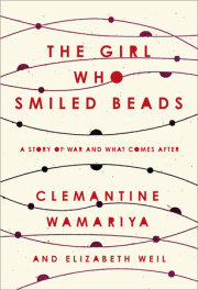 THE GIRL WHO SMILED BEADS by Clemantine Wamariya and Elizabeth Weil