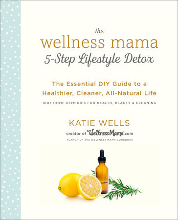 The Wellness Mama 5-Step Lifestyle Detox