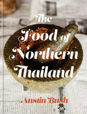 The Food of Northern Thailand by Austin Bush
