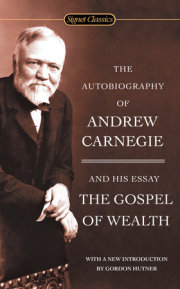 The Autobiography of Andrew Carnegie and the Gospel of Wealth 