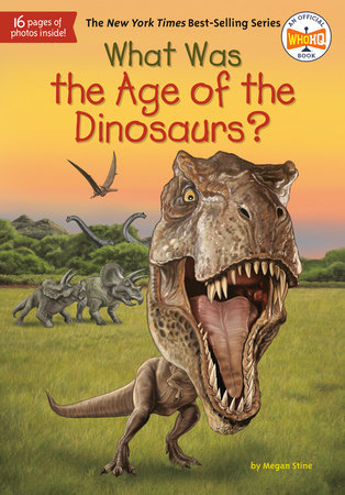 What Was The Age Of The Dinosaurs By Megan Stine Who Hq 9780451532640 Penguinrandomhouse Com Books
