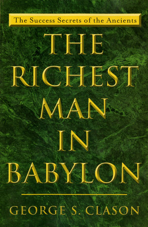 The Richest Man in Babylon by George S. Clason: 9780452267251 |  PenguinRandomHouse.com: Books