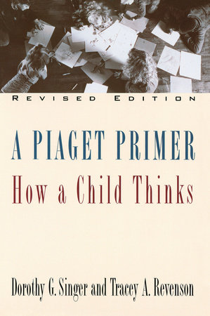 A Piaget Primer by Dorothy G. Singer Tracey A. Revenson