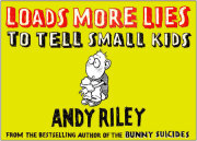 Loads More Lies to Tell Small Kids 