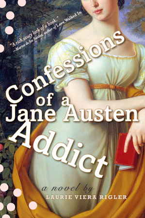 Confessions of a Jane Austen Addict by Laurie Viera Rigler: 9780452289727